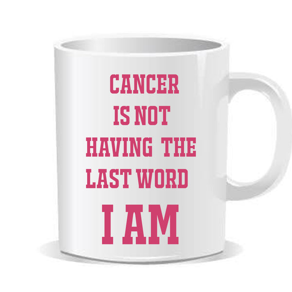 Awareness Mug cancer is not having the last word I AM